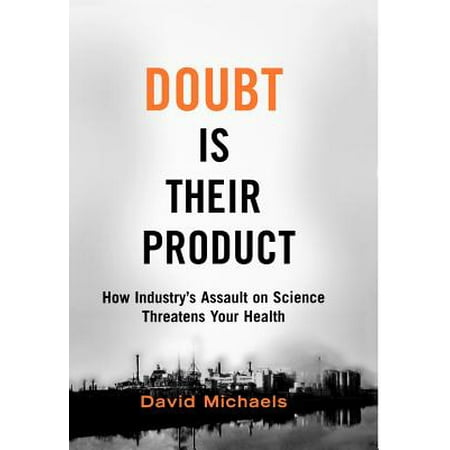 Doubt Is Their Product : How Industry's Assault on Science Threatens Your (Best Health Science Careers)