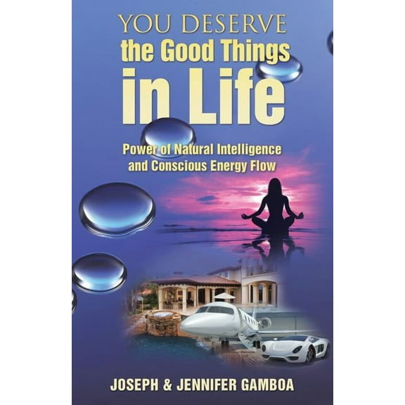 You Deserve the Good Things in Life : Power of Natural Intelligence and Conscious Energy Flow