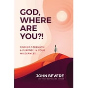 JOHN BEVERE God, Where Are You?! : Finding Strength and Purpose in Your Wilderness (Paperback)