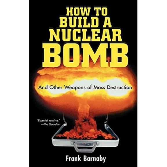 Pre-Owned How to Build a Nuclear Bomb: And Other Weapons of Mass Destruction (Nation Books)