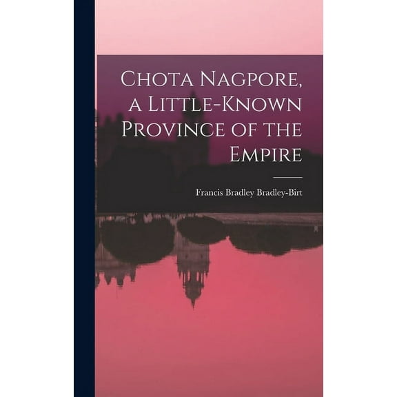 Chota Nagpore, a Little-known Province of the Empire (Hardcover)