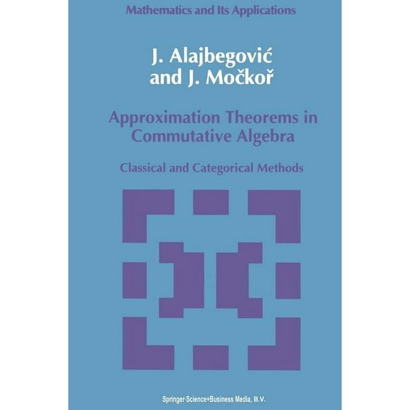 Mathematics and Its Applications Approximation Theorems in Commutative Algebra: Classical and Categorical Methods, Book 59, (Paperback)