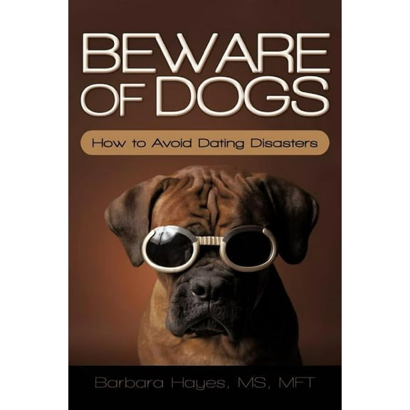 Beware of Dogs: How to Avoid Dating Disasters (Paperback)