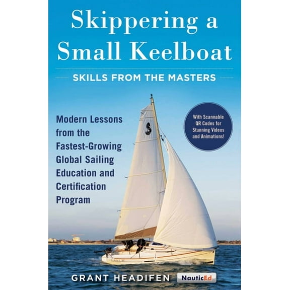 Skippering a Small Keelboat: Skills from the Masters : Modern Lessons From the Fastest-Growing Global Sailing Education and Certification Program (Paperback)