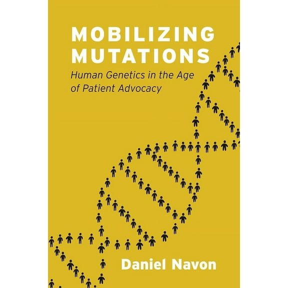 Mobilizing Mutations: Human Genetics in the Age of Patient Advocacy, (Hardcover)