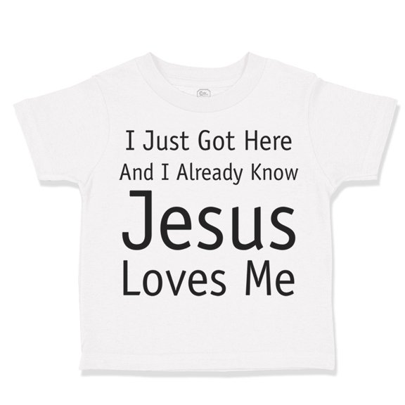 Toddler T-Shirt Just Got Here and Know Jesus Loves Me Christian Jesus God Boy & Girl Clothes Cotton Funny Tee A White 6 Months
