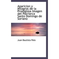 Aparicion y Milagros de La Prodigiosa Imagen del Patriarca Santo Domingo de Soriano (Paperback)