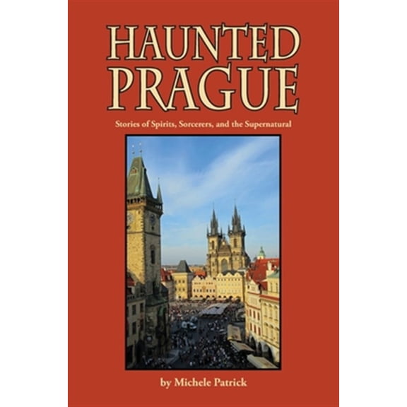 Pre-Owned Haunted Prague: Stories of Spirits, Sorcerers, and the Supernatural