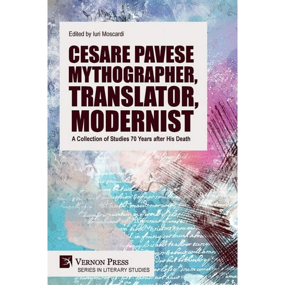 Literary Studies: Cesare Pavese Mythographer, Translator, Modernist: A Collection of Studies 70 Years after His Death (Paperback)
