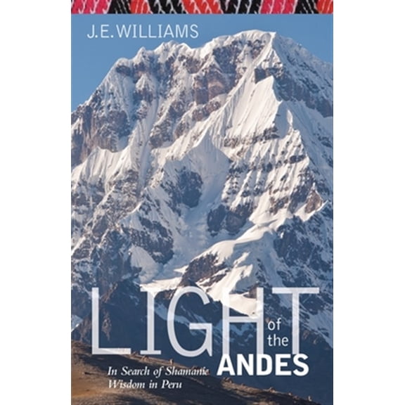 Pre-Owned Light of the Andes: In Search of Shamanic Wisdom in Peru (Paperback) 1617203742 9781617203749