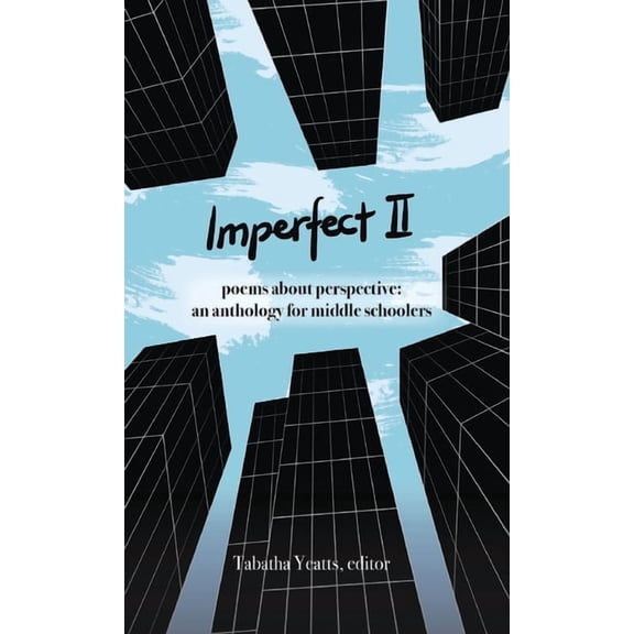 Imperfect II: poems about perspective: an anthology for middle schoolers, (Hardcover)