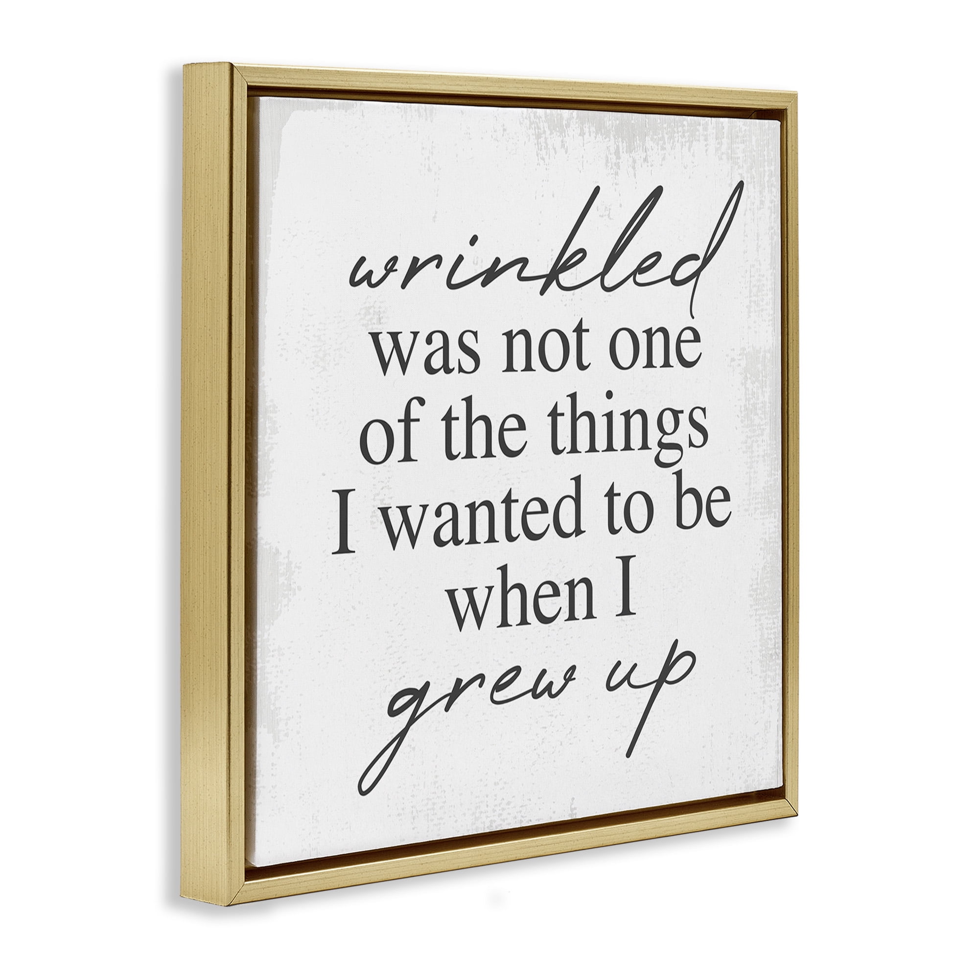Stupell Industries Sassy Wrinkled Aging Phrase Typography Painting Gold Floater Framed Canvas Art Print Wall Art, 25 x 25
