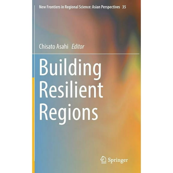 New Frontiers in Regional Science: Asian Building Resilient Regions, Book 35, (Hardcover)