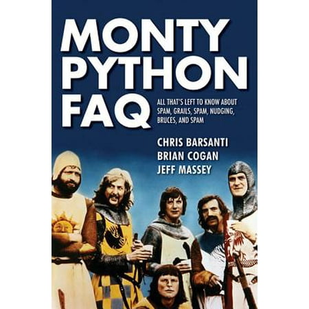 Monty Python FAQ: All That's Left to Know about Spam, Grails, Spam, Nudging, Bruces, and Spam (Paperback)