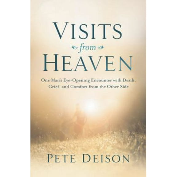Pre-Owned Visits from Heaven: One Man's Eye-Opening Encounter with Death, Grief, and Comfort from the Other Side (Paperback) 0718083601 9780718083601