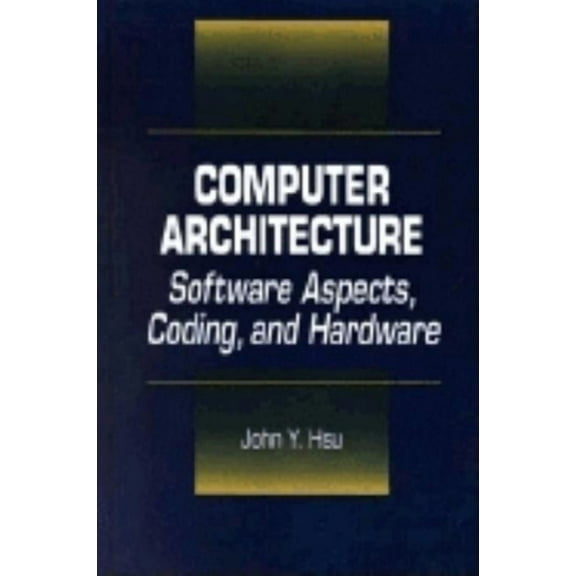 Computer Architecture: Software Aspects, Coding, and Hardware, (Hardcover)
