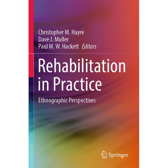 Rehabilitation in Practice: Ethnographic Perspectives, (Paperback)