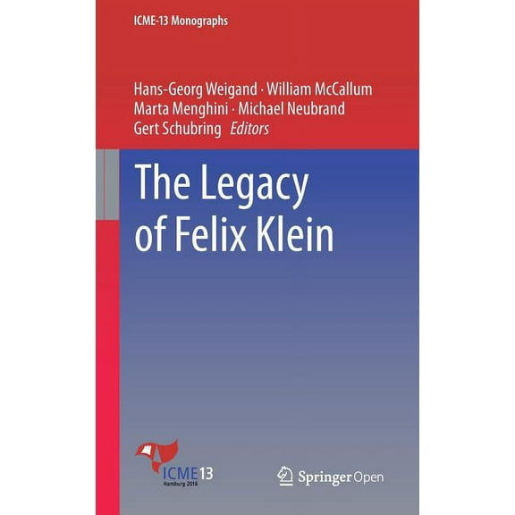 Icme-13 Monographs: The Legacy of Felix Klein (Hardcover)