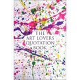 thumbnail image 2 of The Art Lover's Quotation Book: An Inspired Collection on Art, Beauty and Creativity (Little Book. Big Idea.), 2 of 2