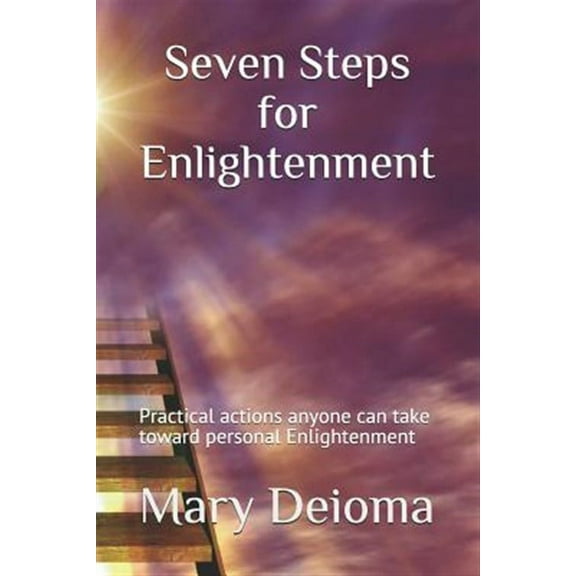 Seven Steps for Enlightenment : Practical actions anyone can take toward personal Enlightenment (Paperback)