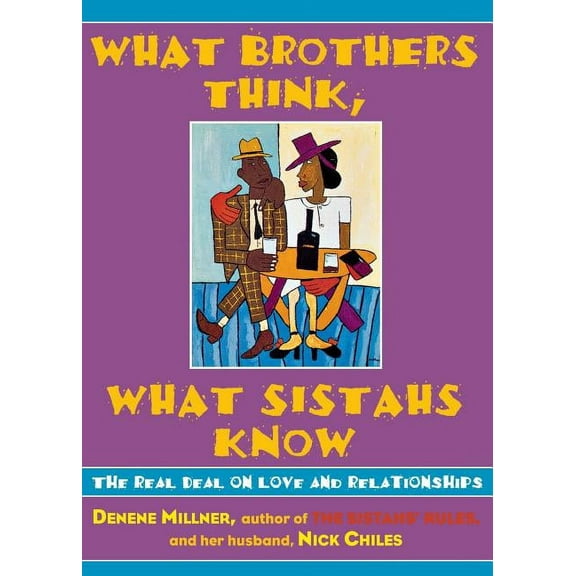 What Brothers Think, What Sistahs Know: The Real Deal on Love and Relationships, (Paperback)