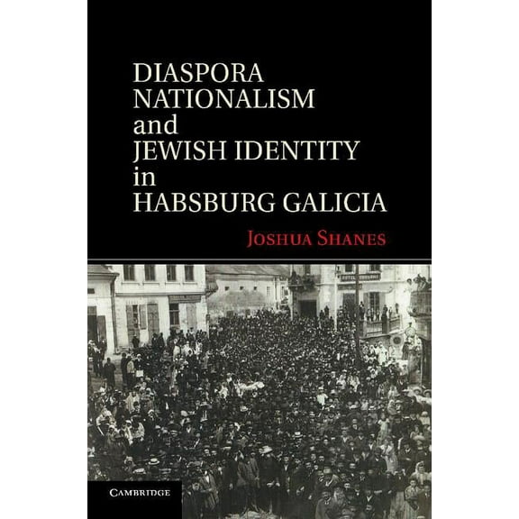 Diaspora Nationalism and Jewish Identity in Habsburg Galicia, (Paperback)