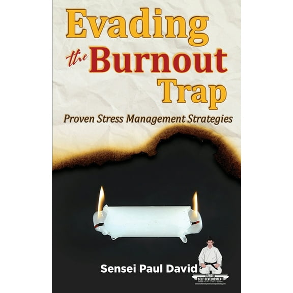 Sensei Self Development Sensei Self Development Series: Evading The Burnout Trap: Proven Stress Management Strategies, (Paperback)