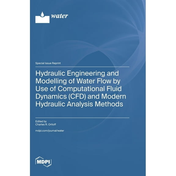 Hydraulic Engineering and Modelling of Water Flow by Use of Computational Fluid Dynamics (CFD) and Modern Hydraulic Anal, (Hardcover)