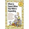 Pre-Owned What to Expect When Your Wife is Expanding: A Reassuring Month-by-Month Guide for the Father-to-Be, Whether He Wants Advice or Not, (Paperback)
