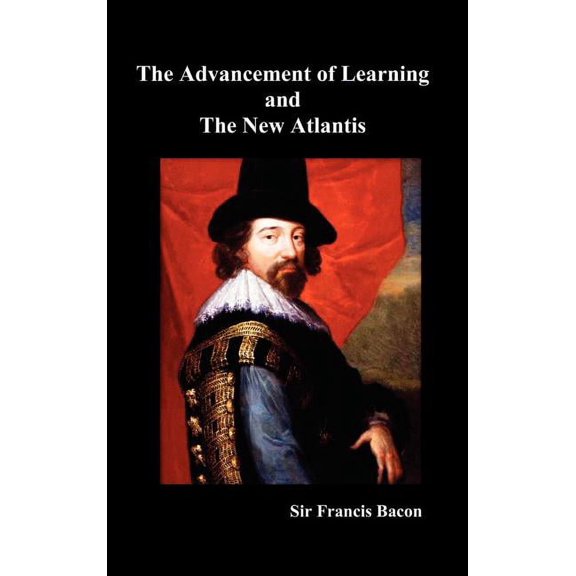 The Advancement of Learning and the New Atlantis (Truly Hardcover), (Hardcover)