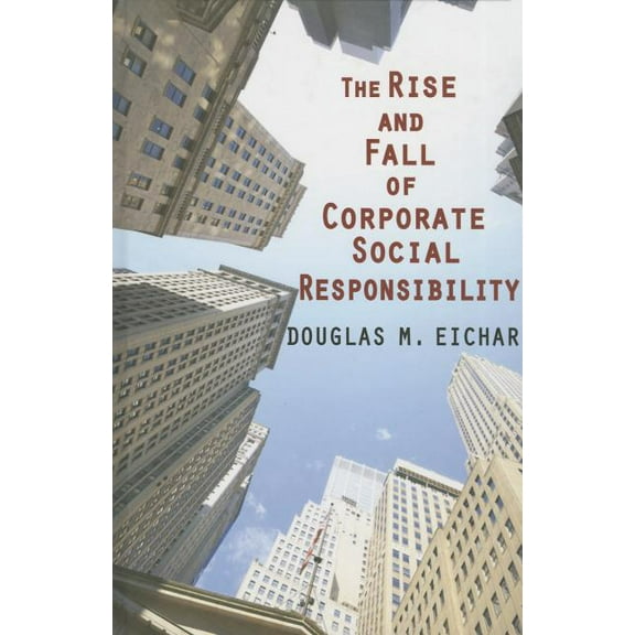 The Rise and Fall of Corporate Social Responsibility, (Hardcover)