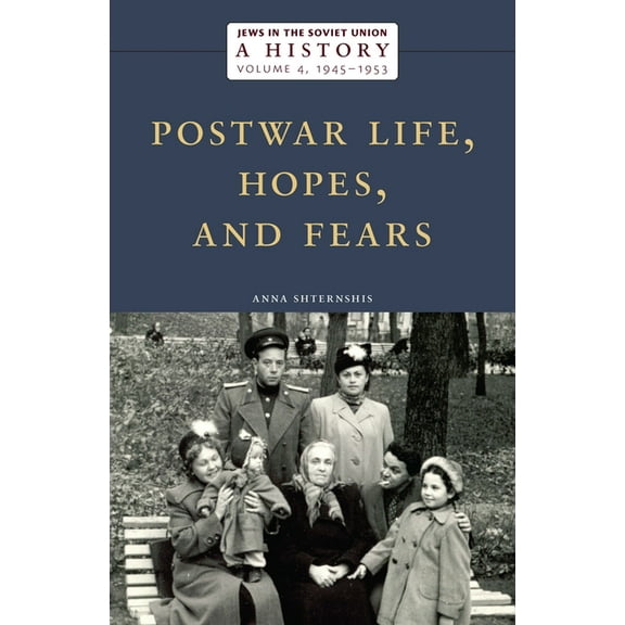 Jews in the Soviet Union: A History: Postwar Life, Hopes, and Fears, 1945-1953, Volume 4, (Hardcover)