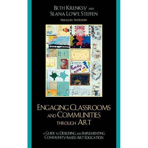 Engaging Classrooms and Communities Through Art: The Guide to Designing and Implementing Community-Based Art Education, (Hardcover)