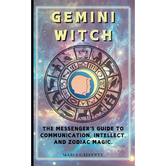 Zodiac Witch Gemini Witch: The Messenger's Guide to Communication, Intellect, and Zodiac Magic., (Paperback)