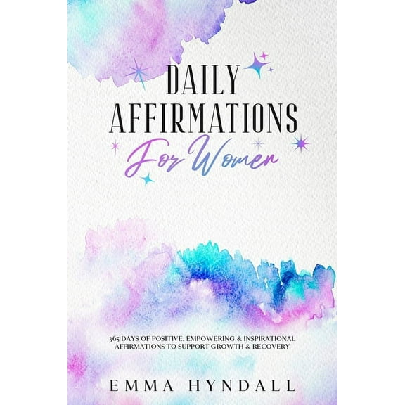 Daily Affirmations For Women: 365 Days of Positive, Empowering & Inspirational Affirmations To Support Growth & Recovery, (Paperback)