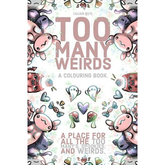 Too Many Weirds; A colouring book. A place for all the too many's, spookies, and weirds.: A cute, kawaii colouring book , (Paperback)