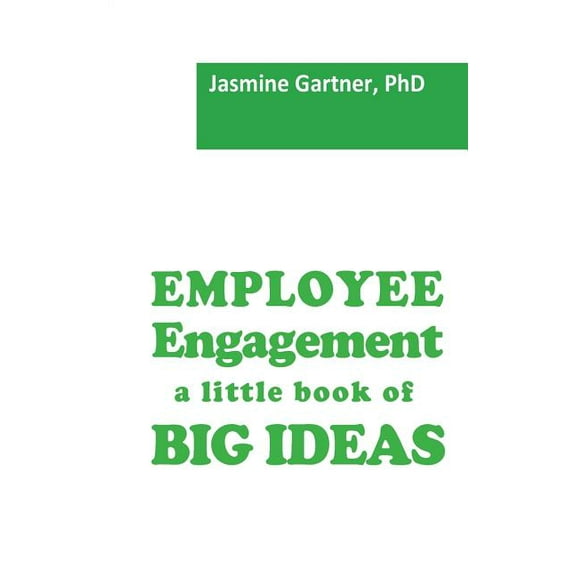 Employee Engagement: A Little Book Of Big Ideas - 9780993136603