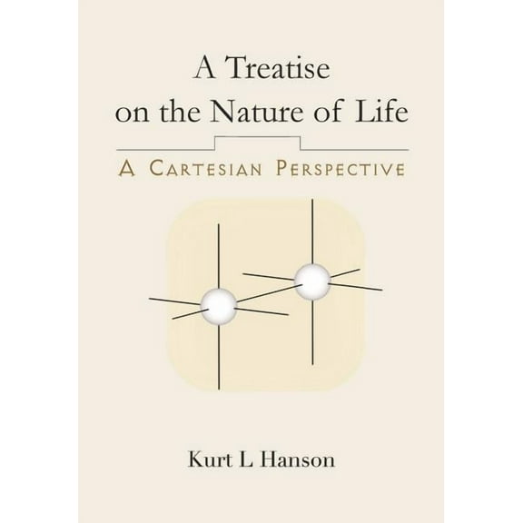 A Treatise on the Nature of Life: A Cartesian Perspective