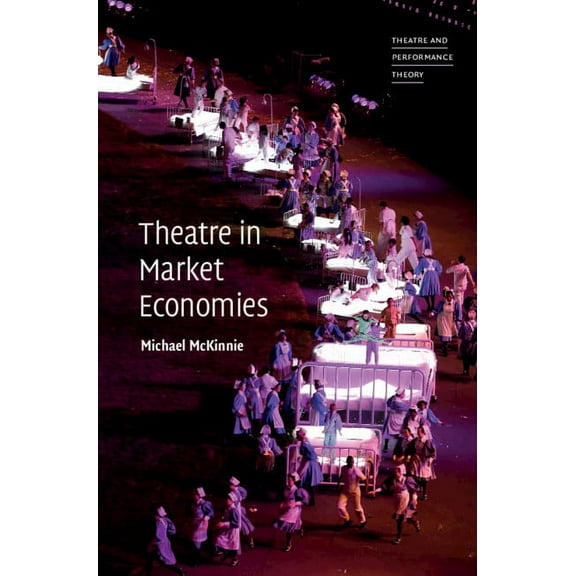 Theatre and Performance Theory Theatre in Market Economies, (Hardcover)
