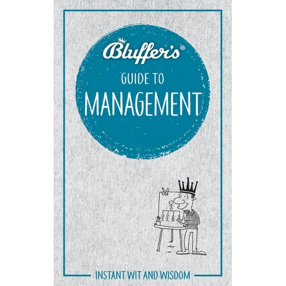 Bluffer's Guides: Bluffer's Guide to Management: Instant Wit and Wisdom (Paperback)