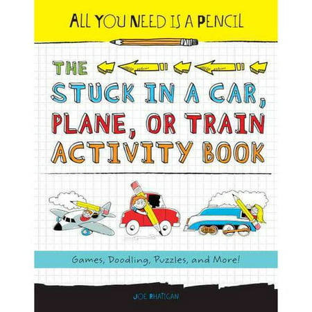 All You Need Is a Pencil: The Stuck in a Car, Plane, or Train Activity Book: Games, Doodling, Puzzles, and More!