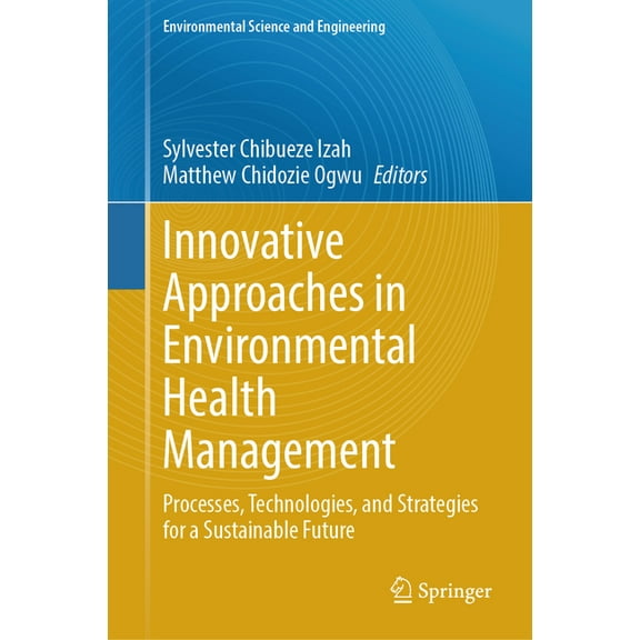 Environmental Science and Engineering Innovative Approaches in Environmental Health Management: Processes, Technologies, and Strategies for a Sustainable Futu, (Hardcover)