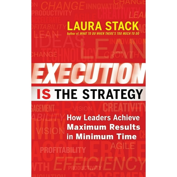 Execution IS the Strategy : How Leaders Achieve Maximum Results in Minimum Time (Paperback)