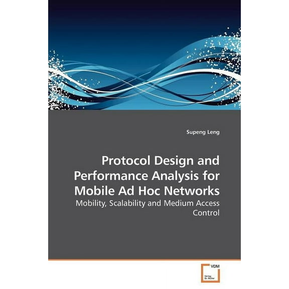 Protocol Design and Performance Analysis for Mobile Ad Hoc Networks (Paperback)