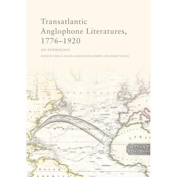 Transatlantic Anglophone Literatures, 1776-1920: An Anthology, (Hardcover)