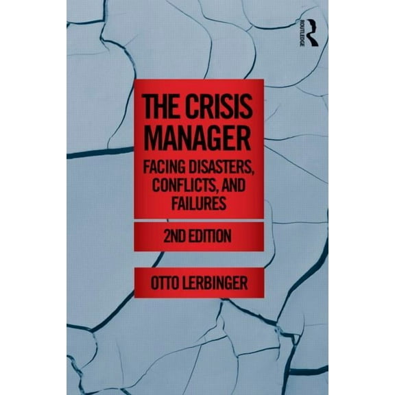 Routledge Communication The Crisis Manager: Facing Disasters, Conflicts, and Failures, (Paperback)