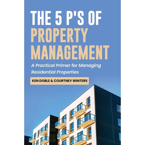 The 5 P's of Property Management: A Practical Primer for Managing Residential Properties, (Paperback)