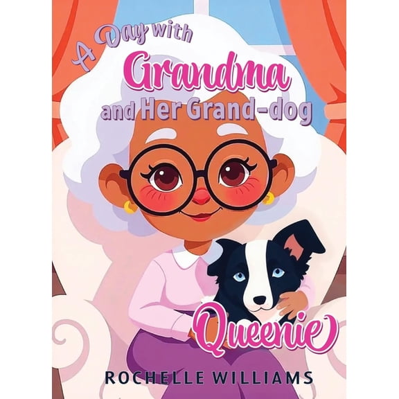 A Day with Grandma and Her Grand-dog Queenie, (Hardcover)