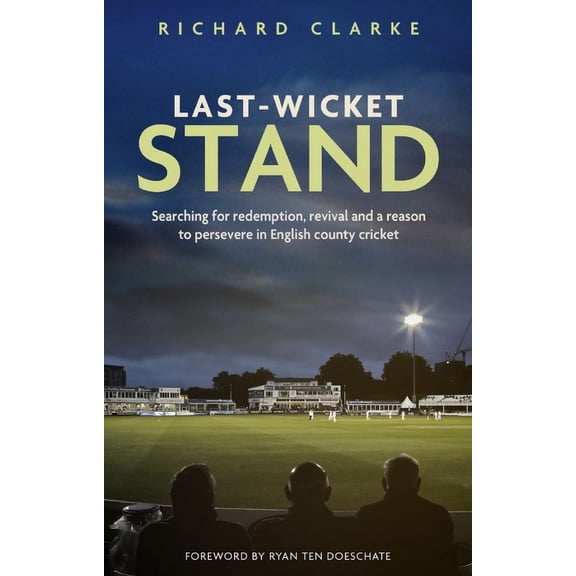 Last-Wicket Stand : Searching for Redemption, Revival and a Reason to Persevere in English County Cricket (Paperback)