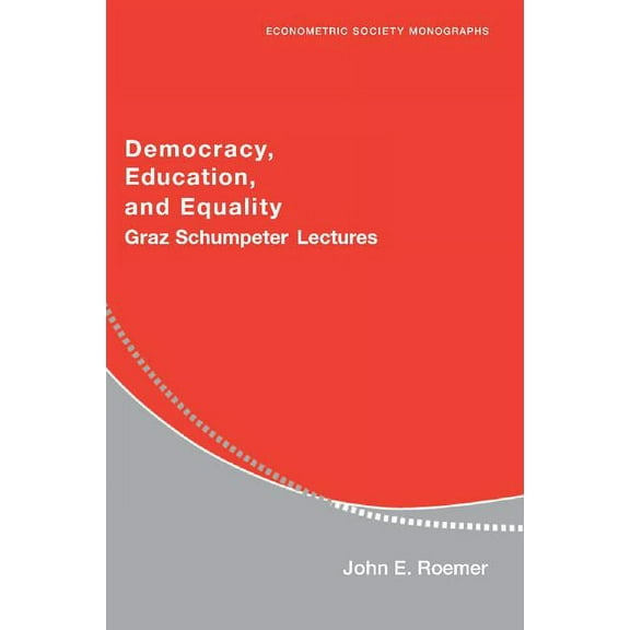 Econometric Society Monographs Democracy, Education, and Equality: Graz-Schumpeter Lectures, Book 40, (Paperback)